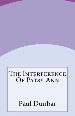 The Interference Of Patsy Ann by Paul Laurence Dunbar | Goodreads