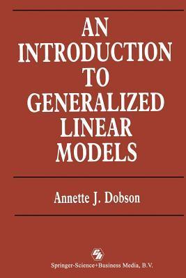 An Introduction to Generalized Linear Models by Annette J. Dobson ...