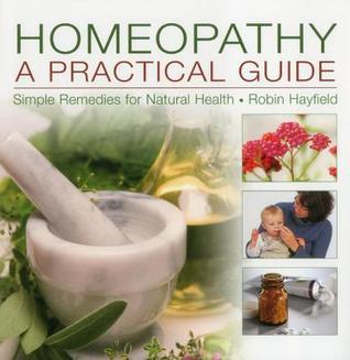 Homeopathy: A Practical Guide: Simple Remedies For Natural Health by ...