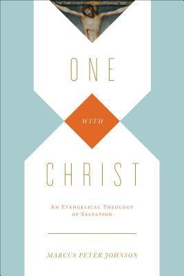 One with Christ: An Evangelical Theology of Salvation