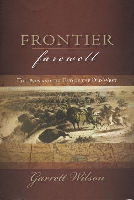Frontier Farewell: The 1870s and the End of the Old West (Trade Books based in Scholorship