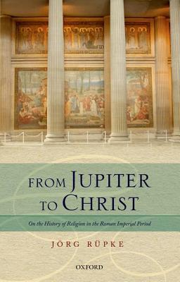 From Jupiter to Christ On the History of Religion in the Roman