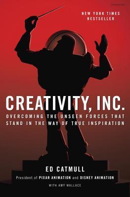Creativity, Inc.: Overcoming the Unseen Forces That Stand in the Way of True Inspiration by Ed Catmull | Goodreads