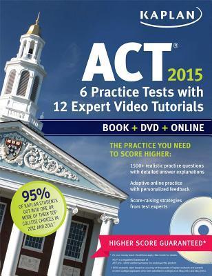 Kaplan ACT 2015 6 Practice Tests with 12 Expert Video Tutorials: Book ...