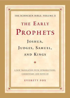 The Early Prophets: Joshua, Judges, Samuel, and Kings: The Schocken Bible, Volume II