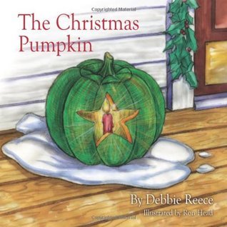 Debbie Reece The Christmas Pumpkin by Debbie Reece | Goodreads