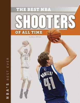 Best Nba Shooters of All Time (NBA&rsquo;s Best Ever) by Barry Wilner | Goodreads