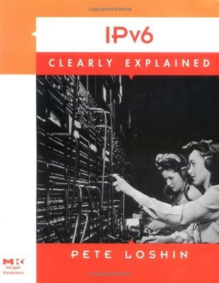 IPv6 Clearly Explained by Pete Loshin | Goodreads