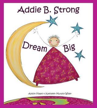 Addie B. Strong: Dream Big by Alyson Flippo | Goodreads