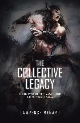 The Collective Legacy: Book Two of The Vanguard Chronicles Saga