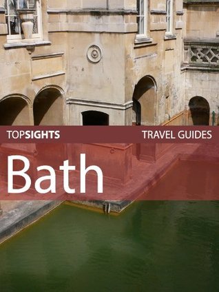 Top Sights Travel Guide: Bath by Top Sights | Goodreads