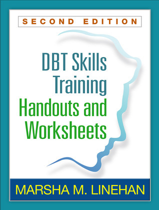 DBT Skills Training Handouts and Worksheets by Marsha M. Linehan | Goodreads