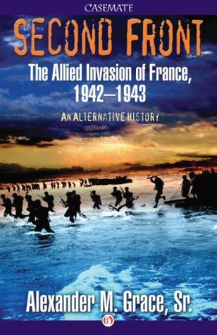 Second Front: The Allied Invasion of France, 1942-43: An Alternative History