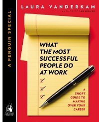 What the Most Successful People Do at Work: A Short Guide to Making Over Your Career