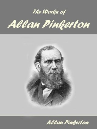 The Works of Allan Pinkerton by Allan Pinkerton | Goodreads
