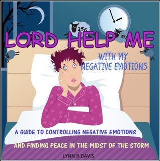 Deliver Me From Negative Emotions: Emotional Mastery Self Help for Christians Struggling With Emotional Dysregulation & Negative Feelings