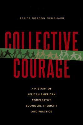 Collective Courage: A History of African American Cooperative Economic Thought and Practice
