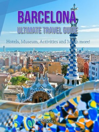 Barcelona Ultimate Travel Guide Hotels,Museum,Activities and Much more
