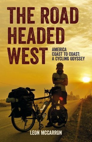 The Road Headed West: A Cycling Adventure Through North America