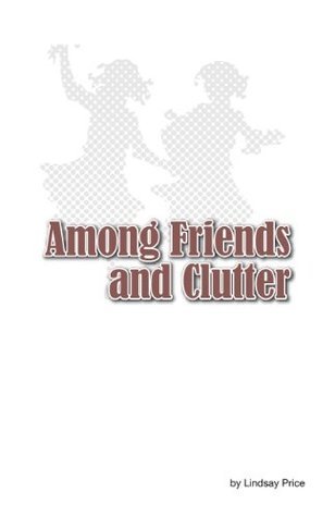 Among Friends and Clutter by Lindsay Price | Goodreads