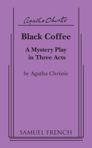 Black Coffee: A Mystery Play in Three Acts (Hercule Poirot, #7)