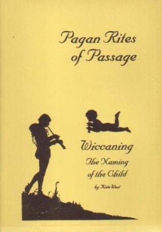 Wiccaning (Pagan Rites of Passage) by Kate West | Goodreads