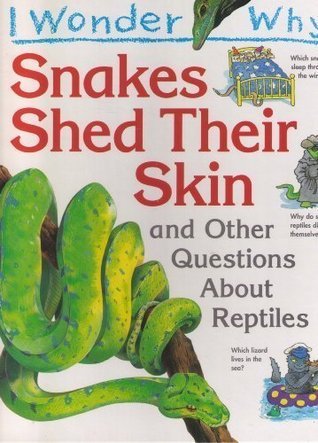 I Wonder Why Snakes Shed Thier Skin and Other Questions About Reptiles ...
