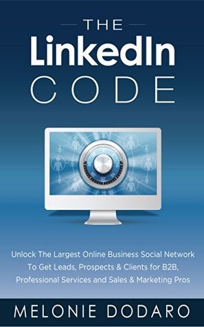The LinkedIn Code: Unlock The Largest Online Business Social Network To ...