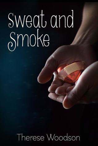 Sweat and Smoke by Therese Woodson | Goodreads