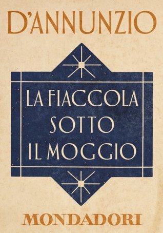 La fiaccola sotto il moggio by Gabriele d'Annunzio Goodreads