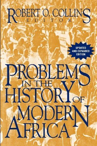 Problems in the History of Modern Africa by Robert O. Collins | Goodreads