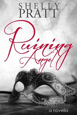 Ruining Angel (Ruined, #1.5) by Shelly Pratt | Goodreads