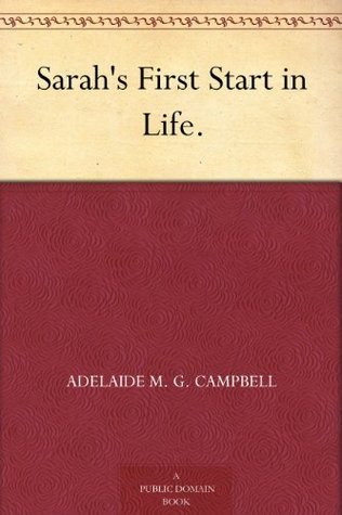 sarah-s-first-start-in-life-by-adelaide-m-g-campbell-goodreads