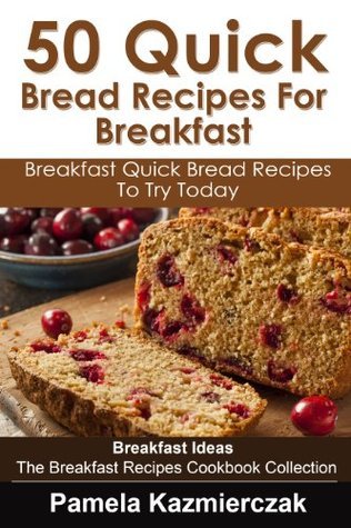 50 Quick Bread Recipes For Breakfast – Breakfast Quick Bread Recipes To Try Today