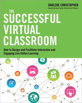 The Successful Virtual Classroom: How to Design and Facilitate ...