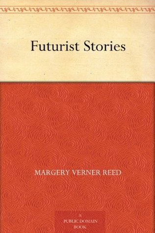 Futurist Stories by Margery Verner Reed | Goodreads
