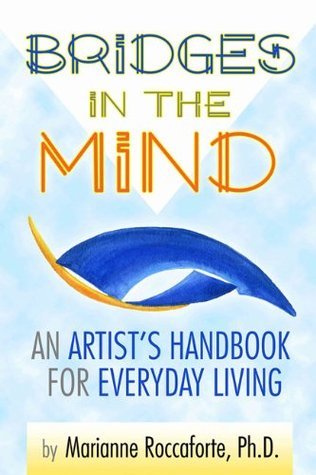 Bridges in the Mind: An Artist's Handbook for Everyday Living by
