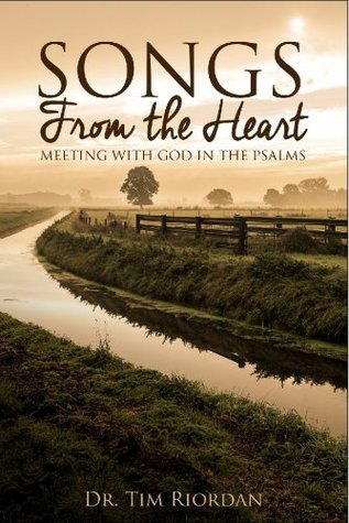 Songs From the Heart: Meeting with God in the Psalms - A Bible Study ...