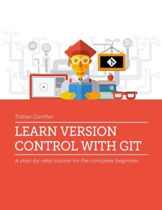 Learn Version Control with Git: A step-by-step course for the complete ...