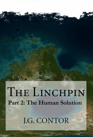 The Linchpin Part 2: The Human Solution by J.G. Contor | Goodreads