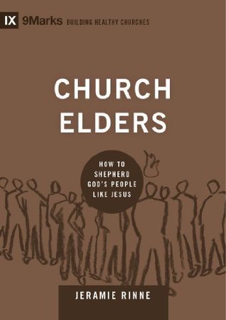 Church Elders: How to Shepherd God's People Like Jesus