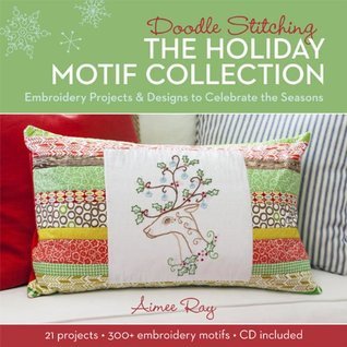 Doodle Stitching: The Holiday Motif Collection: Embroidery Projects & Designs to Celebrate the Seasons