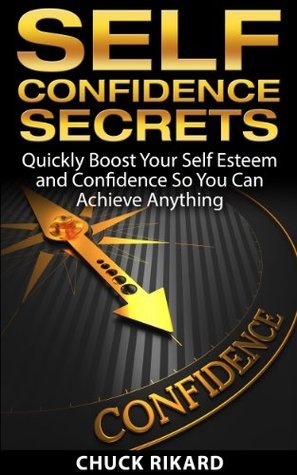 Self Confidence Secrets: Quickly and Easily Boost Your Self Esteem and ...