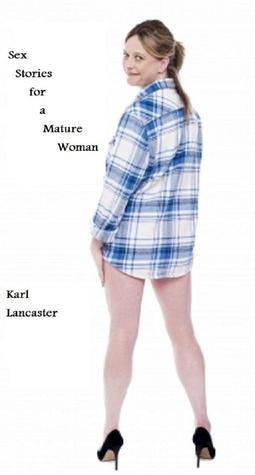 Sex Stories For A Mature Woman By Karl Lancaster Goodreads sex-stories-for-a-mature-woman-by-karl-lancaster-goodreads