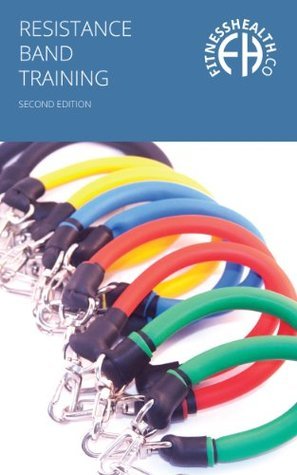 The Resistance Band Exercise Training Book: Second Edition with over 70 exercises, for a whole body workout.