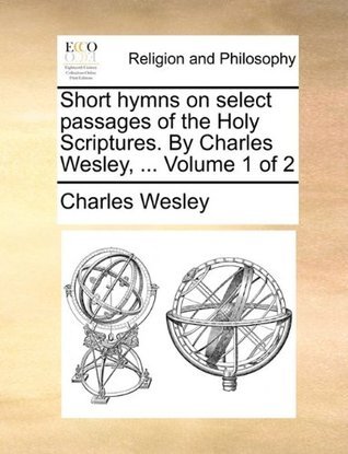 Short Hymns on Select Passages of the Holy Scriptures. by Charles ...