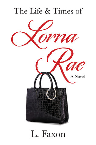 Life By Rae The Life & Times of Lorna Rae by L. Faxon | Goodreads