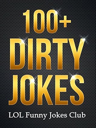 100+ Dirty Jokes!: Funny Jokes, Puns, Comedy, and Humor for Adults