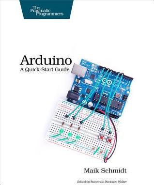 Arduino: A Quick-Start Guide (Quick-start Guides) by Maik Schmidt ...