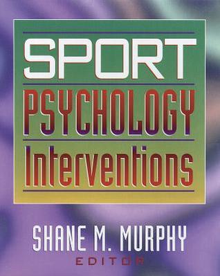 Sport Psychology Interventions by Shane M. Murphy | Goodreads